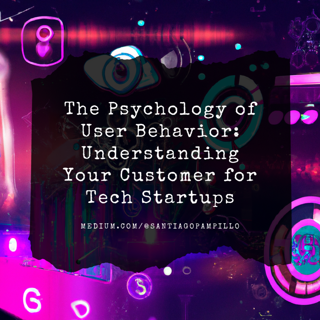 The Psychology of User Behavior: Understanding Your Customer for Tech Startups