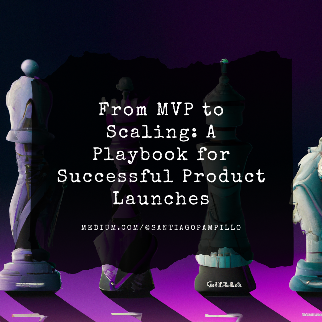 From MVP to Scaling: A Playbook for Successful Product Launches