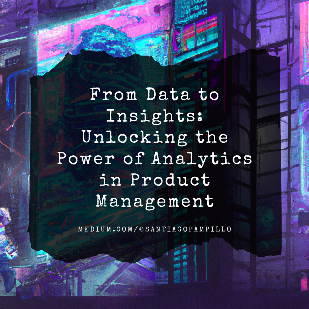 From Data to Insights: Unlocking the Power of Analytics in Product Management