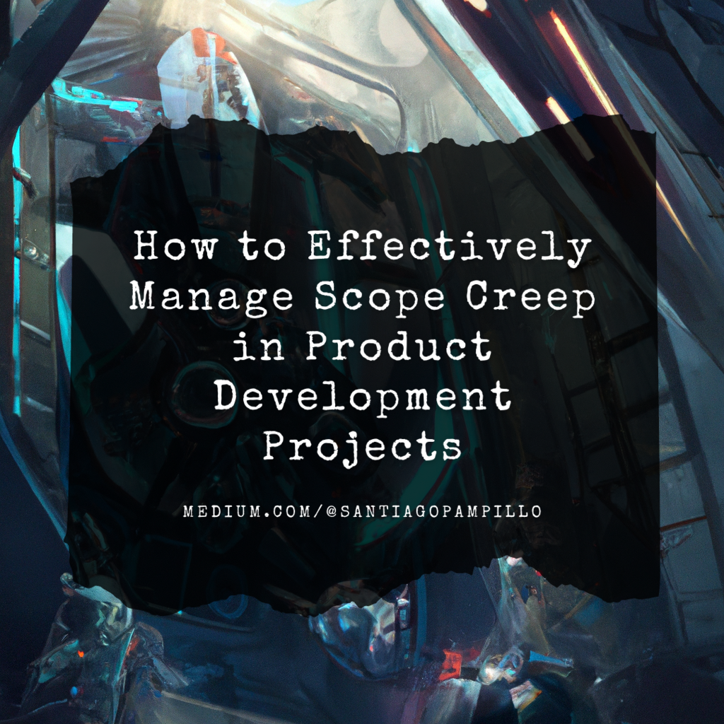 How to Effectively Manage Scope Creep in Product Development Projects